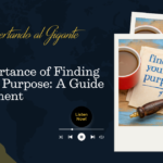 The Importance of Finding Your Life Purpose: A Guide to Fulfillment